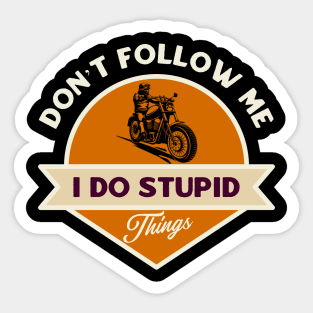 Don’t follow me I do stupid things Sticker